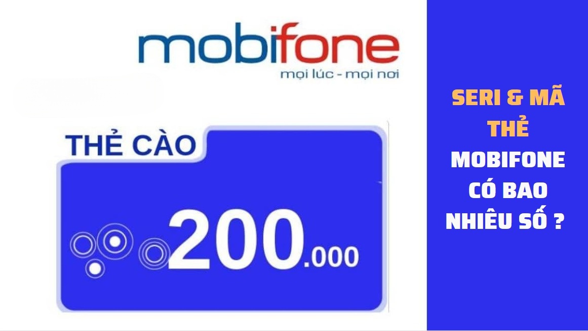 Seri & Mã thẻ cào Mobifone có bao nhiêu số bạn đã biết chưa ?